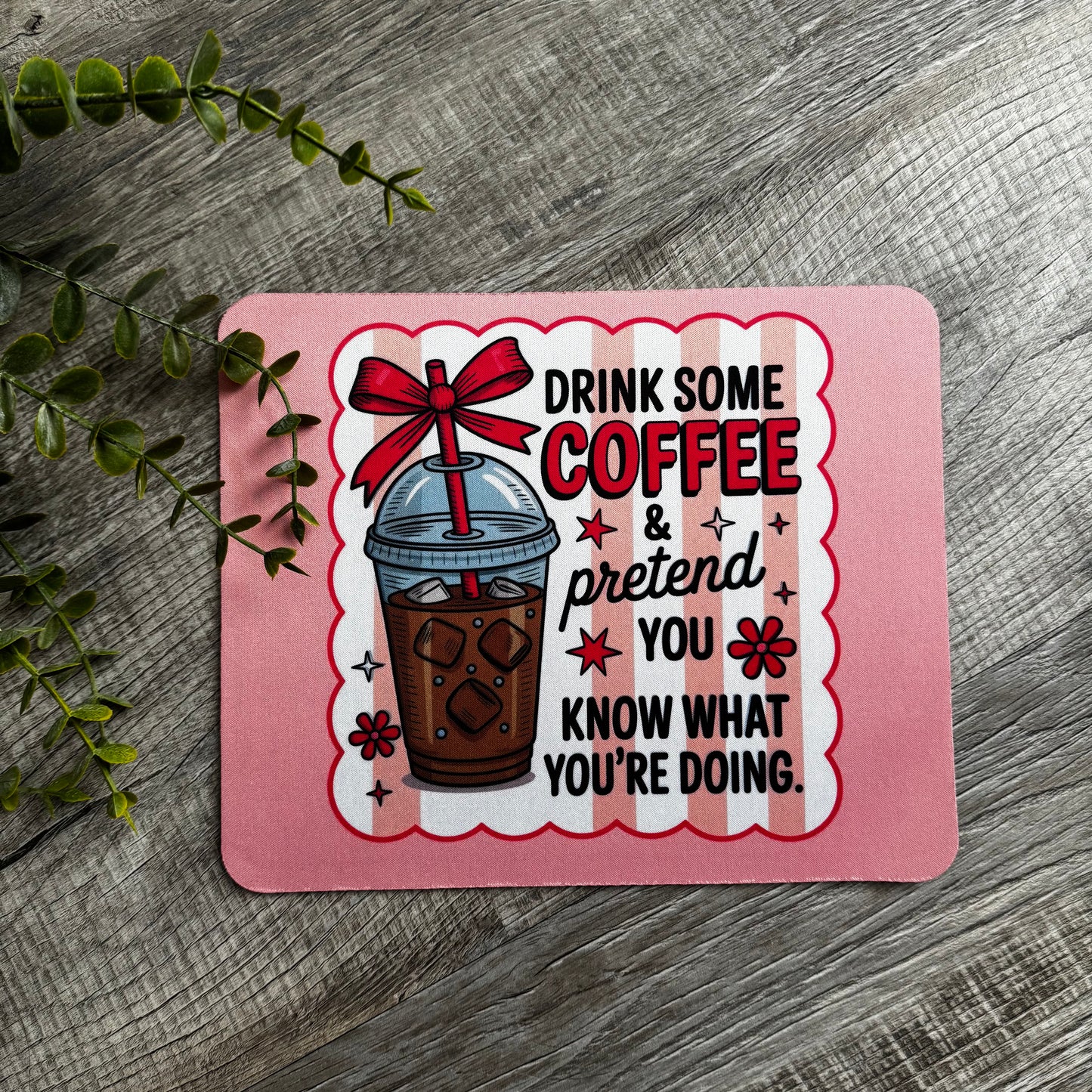 Drink Some Coffee & Pretend You Know What You’re Doing Mouse Pad