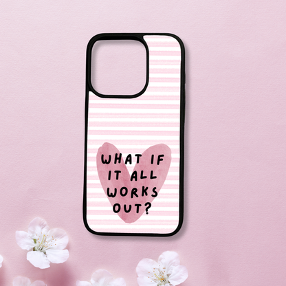 What If It All Works Out Phone Case