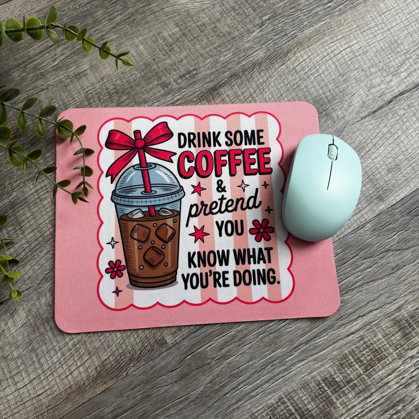 Drink Some Coffee & Pretend You Know What You’re Doing Mouse Pad